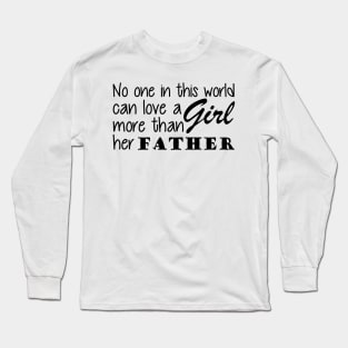 Father and Daughter - No one in this world can love a girl more than her father Long Sleeve T-Shirt